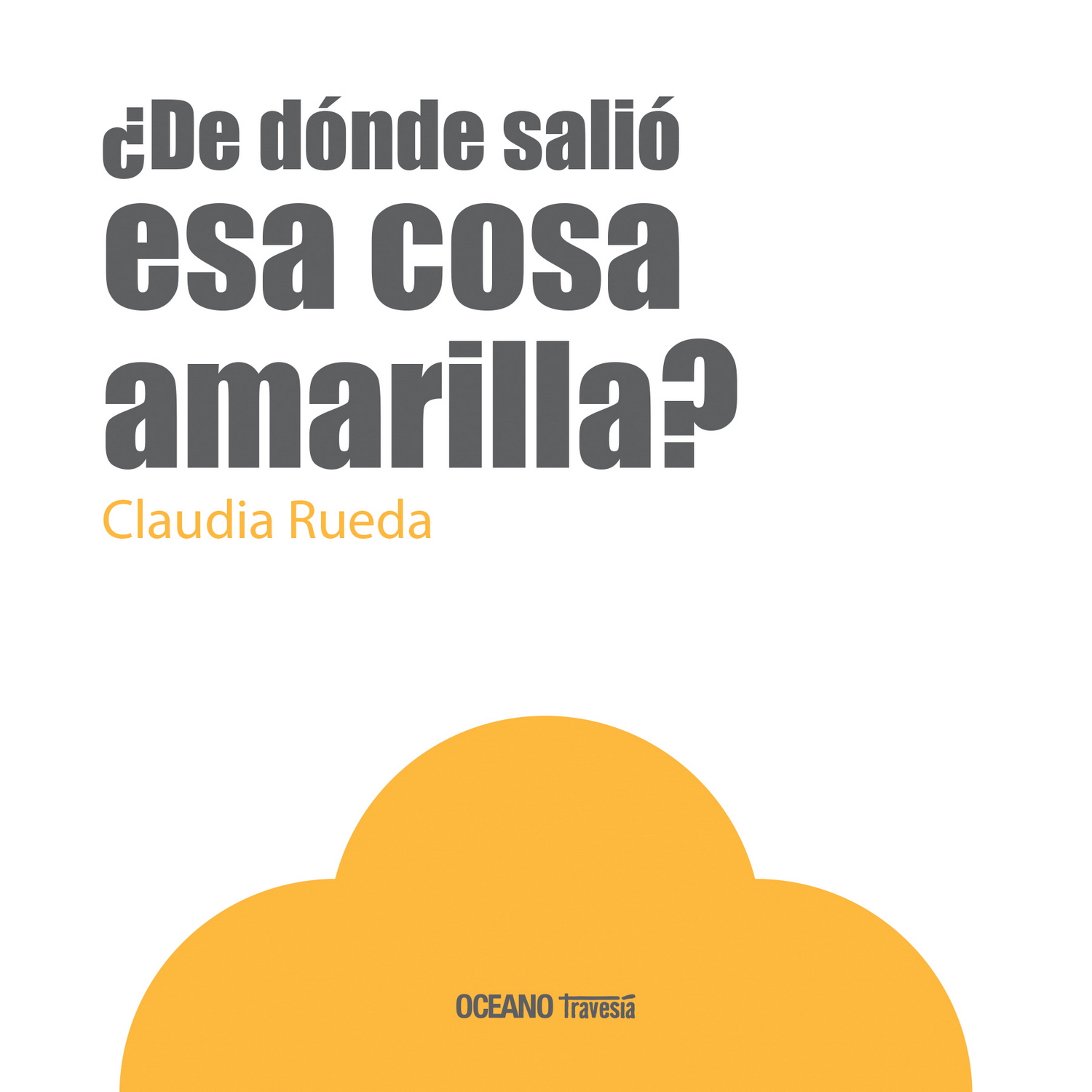 ¿De dónde salió esa cosa amarilla?