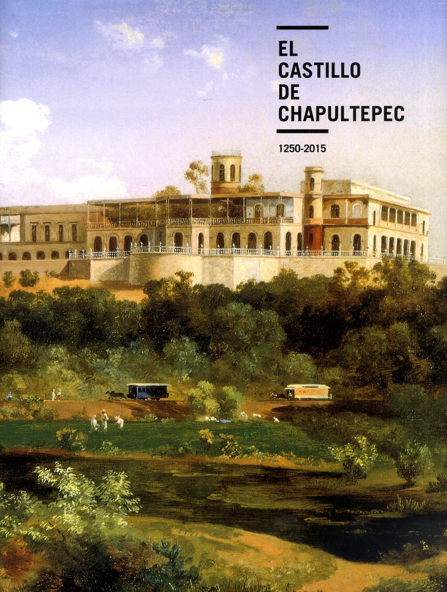 El castillo de Chapultepec 1250-2015