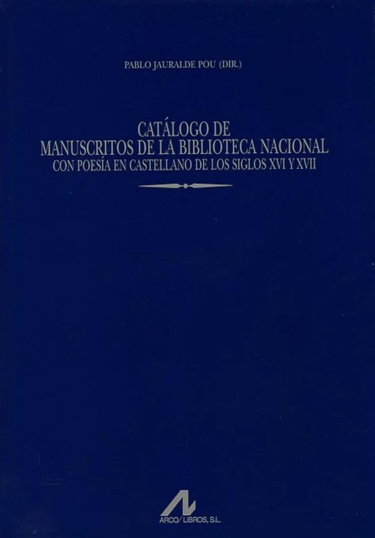 Catálogo de Manuscritos de la Biblioteca Nacional con poesía en castellano de los siglos XVI y XVII(Vol.7)